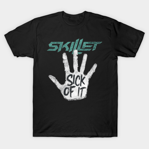 skillet sick of it t shirt